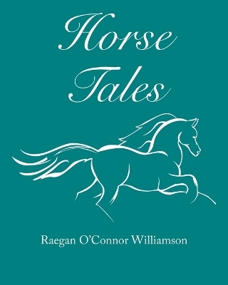 Horse Tales - Raegan O'Connor Williamson