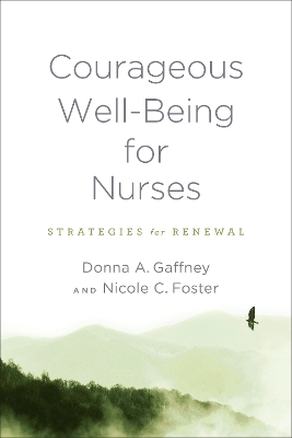 Courageous Well-Being for Nurses - Donna A. Gaffney, Nicole C. Foster