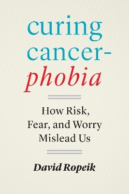 Curing Cancerphobia - David Ropeik