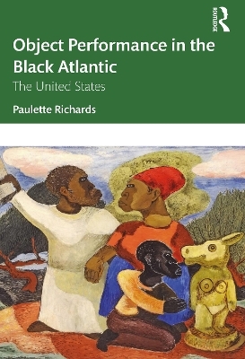 Object Performance in the Black Atlantic - Paulette Richards