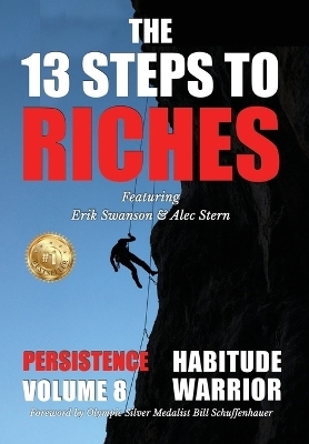 The 13 Steps to Riches - Habitude Warrior Volume 8 - Erik Swanson, Alec Stern, Jon Kovach  Jr