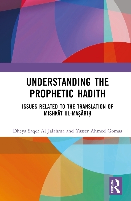 Understanding the Prophetic Hadith - Dheya Saqer Al Jalahma, Yasser Ahmed Gomaa