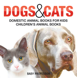 Dogs and Cats : Domestic Animal Books for Kids | Children's Animal Books -  Baby Professor