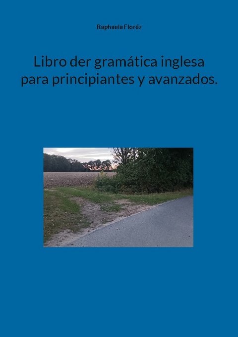 Libro der gramática inglesa para principiantes y avanzados. - Raphaela Floréz