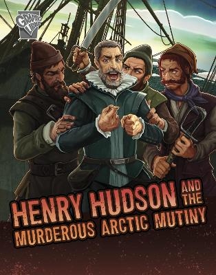 Henry Hudson and the Murderous Arctic Mutiny - John Micklos Jr.