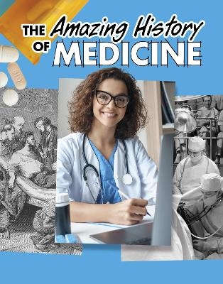 The Amazing History of Medicine - Heather Murphy Capps