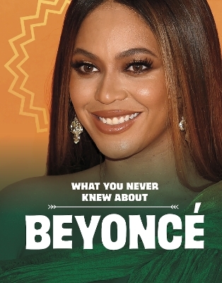 What You Never Knew About Beyoncé - Mari Schuh