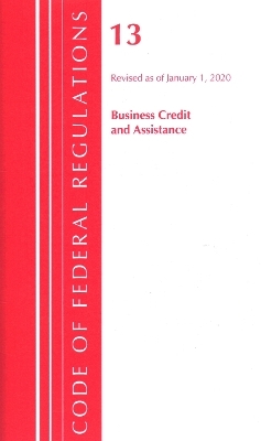 Code of Federal Regulations, Title 13 Business Credit and Assistance, Revised as of January 1, 2020 -  Office of The Federal Register (U.S.)