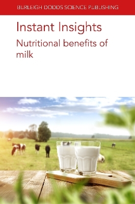 Instant Insights: Nutritional Benefits of Milk - Dr Jan Geurts, Shane V. Crowley, Dr James A. O'Mahony, Prof. Patrick F. Fox, Prof. Young W. Park