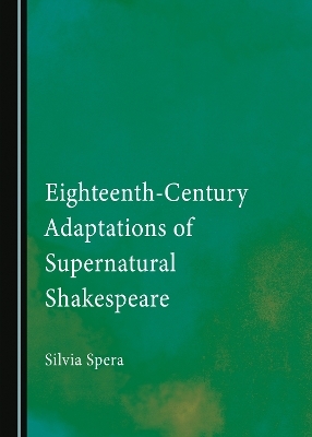 Eighteenth-Century Adaptations of Supernatural Shakespeare - Silvia Spera