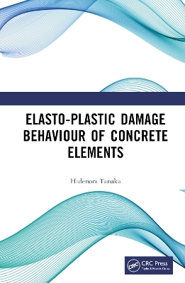 Elasto-Plastic Damage Behaviour of Concrete Elements - Hidenori Tanaka