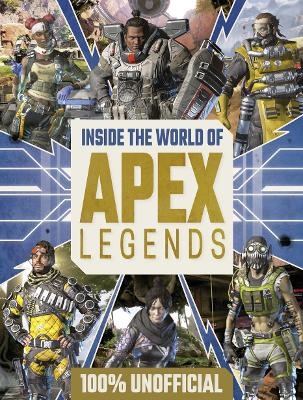 Inside the World of Apex Legends 100% Unofficial -  Egmont Publishing UK