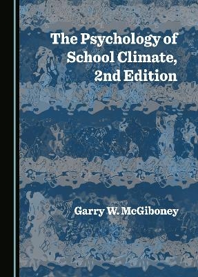 The Psychology of School Climate, 2nd Edition - Garry W. McGiboney