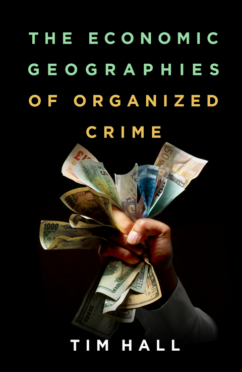 Economic Geographies of Organized Crime -  Tim Hall