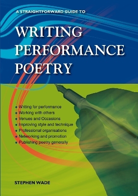 A Straightforward Guide to Writing Performance Poetry - Stephen Wade