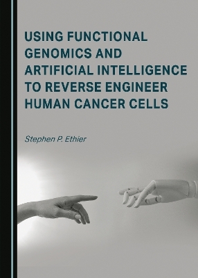 Using Functional Genomics and Artificial Intelligence to Reverse Engineer Human Cancer Cells - Stephen P. Ethier