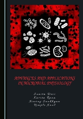Advances and Applications in Microbial Physiology - Sunita Devi, Kavita Rana, Neeraj Sankhyan