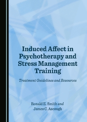 Induced Affect in Psychotherapy and Stress Management Training - Ronald E. Smith, James C. Ascough