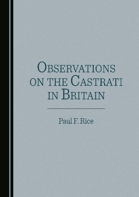 Observations on the Castrati in Britain - Paul F. Rice