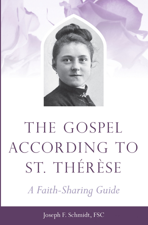 The Gospel According to St. Therese - FSC Schmidt  Joseph F.