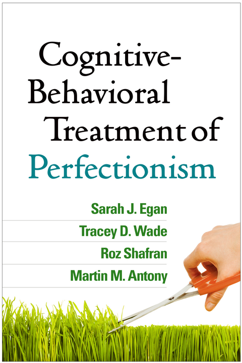 Cognitive-Behavioral Treatment of Perfectionism -  Martin M. Antony,  Sarah J. Egan,  Roz Shafran,  Tracey D. Wade