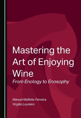 Mastering the Art of Enjoying Wine - Manuel Malfeito Ferreira, Virgílio Loureiro