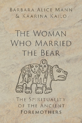 The Woman Who Married the Bear - Barbara Alice Mann, Kaarina Kailo