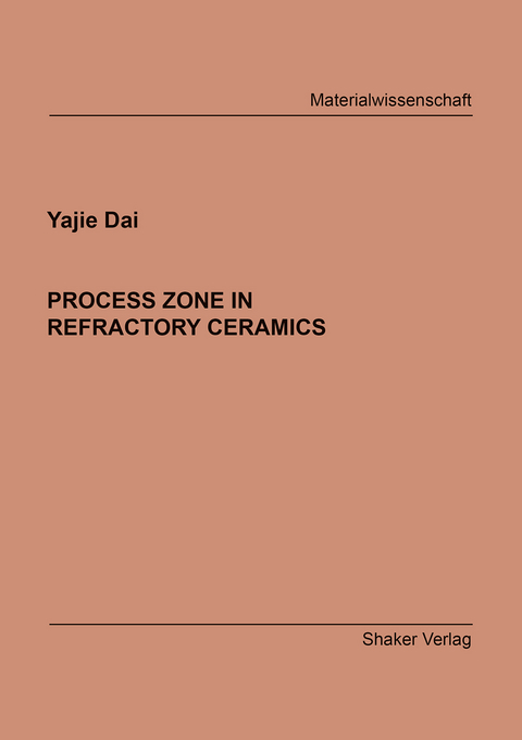 PROCESS ZONE IN REFRACTORY CERAMICS - Yajie Dai