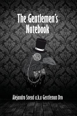 The Gentlemen's Notebook - Alejandro Snead a K a Gentleman Dro