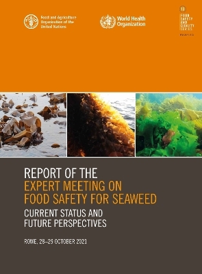 Report of the expert meeting on food safety for seaweed – Current status and future perspectives -  Food and Agriculture Organization of the United Nations