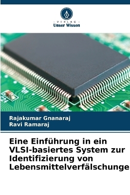 Eine Einführung in ein VLSI-basiertes System zur Identifizierung von Lebensmittelverfälschungen - Rajakumar Gnanaraj, Ravi Ramaraj