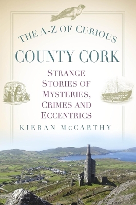 The A-Z of Curious County Cork - Kieran McCarthy