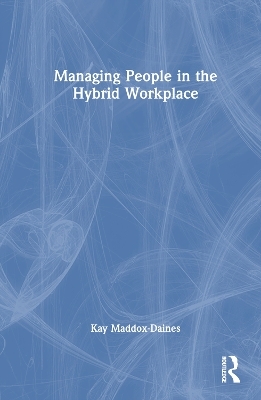 Managing People in the Hybrid Workplace - Kay Maddox-Daines