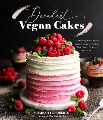 Decadent Vegan Cakes - Charlotte Roberts