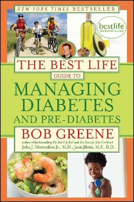 The Best Life Guide to Managing Diabetes and Pre-Diabetes - Bob Greene, M.D. Merendino Jr.  John J., M.S. Jibrin  R.D.  Janis
