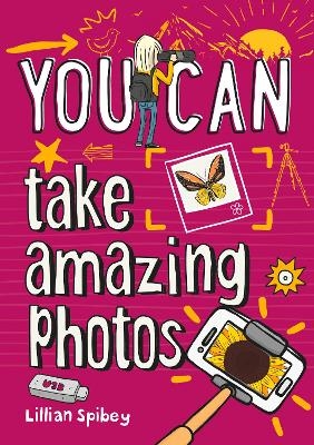 YOU CAN take amazing photos - Lillian Spibey,  Collins Kids