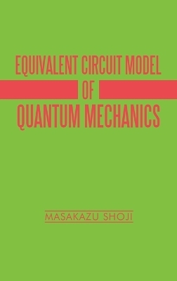 Equivalent Circuit Model of Quantum Mechanics - Masakazu Shoji