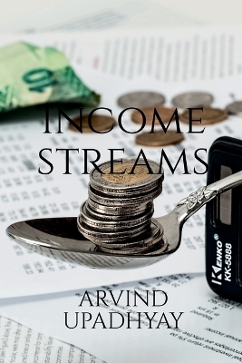 Income streams - Arvind Upadhyay