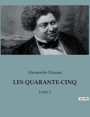 Les Quarante-Cinq - Alexandre Dumas