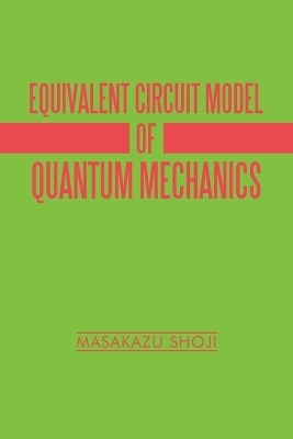 Equivalent Circuit Model of Quantum Mechanics - Masakazu Shoji
