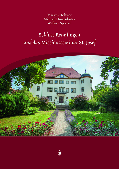 Schloss Reimlingen und das Missionseminar St. Josef - Wilfried Sponsel, Markus Holzner, Michael Hundsdorfer