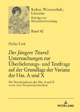 «Der Jüngere Titurel»: Untersuchungen zur Überlieferungs- und Textfrage auf der Grundlage der Varianz der Hss. A und X - Heike Link