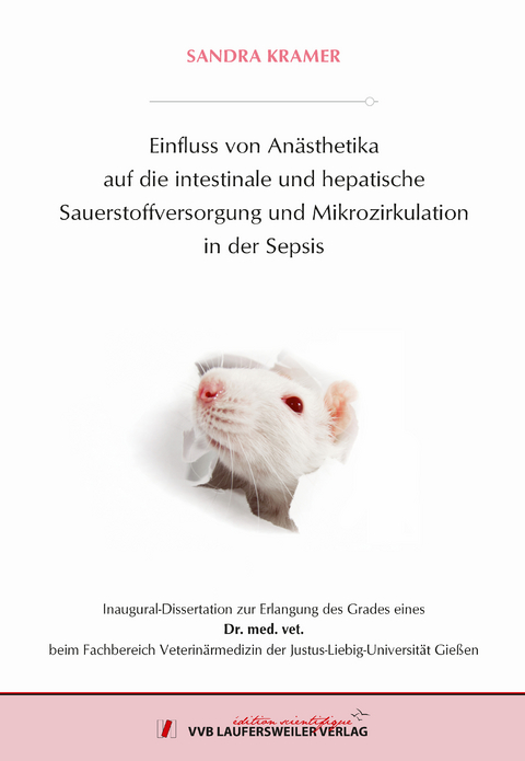 Einfluss von Anästhetika auf die intestinale und hepatische Sauerstoffversorgung und Mikrozirkulation in der Sepsis - Sandra Kramer