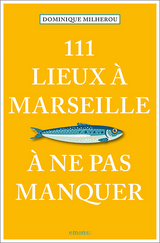 111 Lieux à Marseille à ne pas manquer - Milherou, Dominique