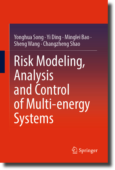 Risk Modeling, Analysis and Control of Multi-energy Systems - Yonghua Song, Yi Ding, Minglei Bao, Sheng Wang, Changzheng Shao