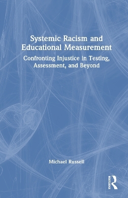 Systemic Racism and Educational Measurement - Michael Russell