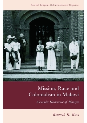 Mission, Race and Colonialism in Malawi - Kenneth R. Ross