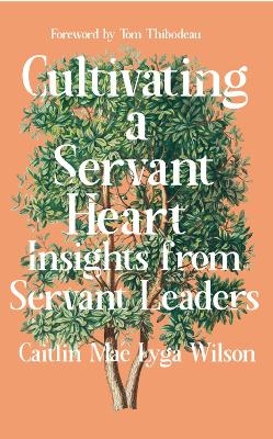 Cultivating a Servant Heart - Caitlin Mae Lyga Wilson