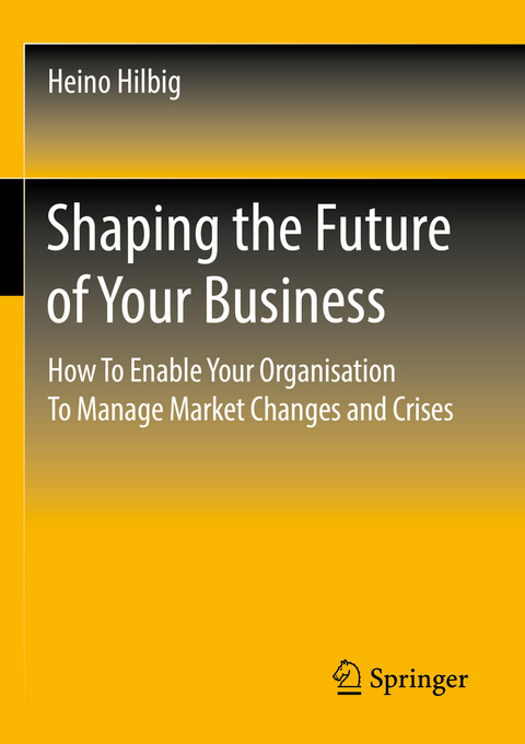 Shaping the Future of Your Business - Heino Hilbig