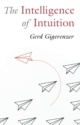 The Intelligence of Intuition - Gerd Gigerenzer